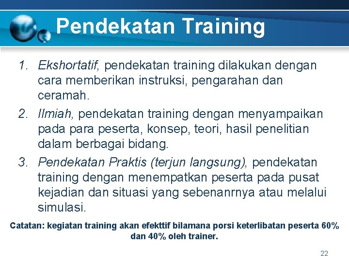 Pendekatan Training 1. Ekshortatif, pendekatan training dilakukan dengan cara memberikan instruksi, pengarahan dan ceramah.