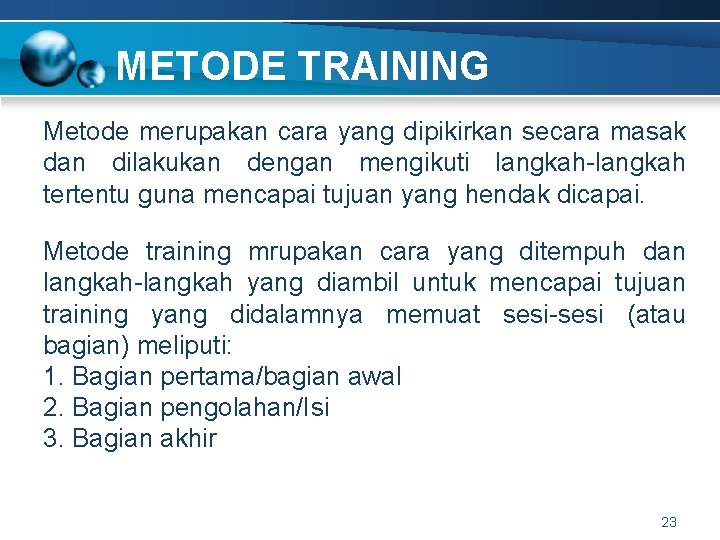 METODE TRAINING Metode merupakan cara yang dipikirkan secara masak dan dilakukan dengan mengikuti langkah-langkah