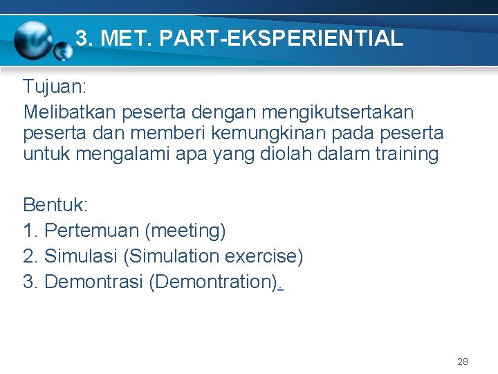 3. MET. PART-EKSPERIENTIAL Tujuan: Melibatkan peserta dengan mengikutsertakan peserta dan memberi kemungkinan pada peserta