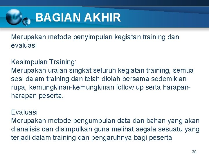 BAGIAN AKHIR Merupakan metode penyimpulan kegiatan training dan evaluasi Kesimpulan Training: Merupakan uraian singkat
