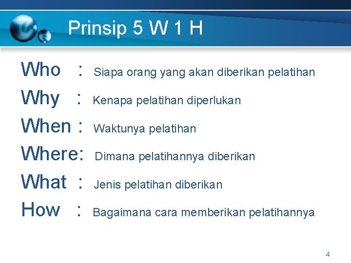 Prinsip 5 W 1 H Who : Why : When : Where: What :