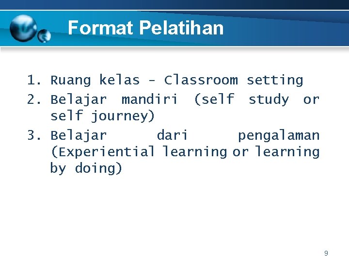 Format Pelatihan 1. Ruang kelas - Classroom setting 2. Belajar mandiri (self study or