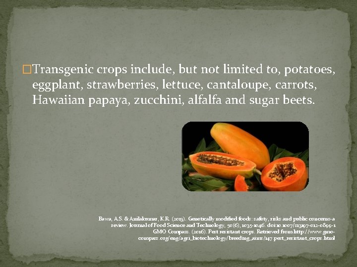 �Transgenic crops include, but not limited to, potatoes, eggplant, strawberries, lettuce, cantaloupe, carrots, Hawaiian