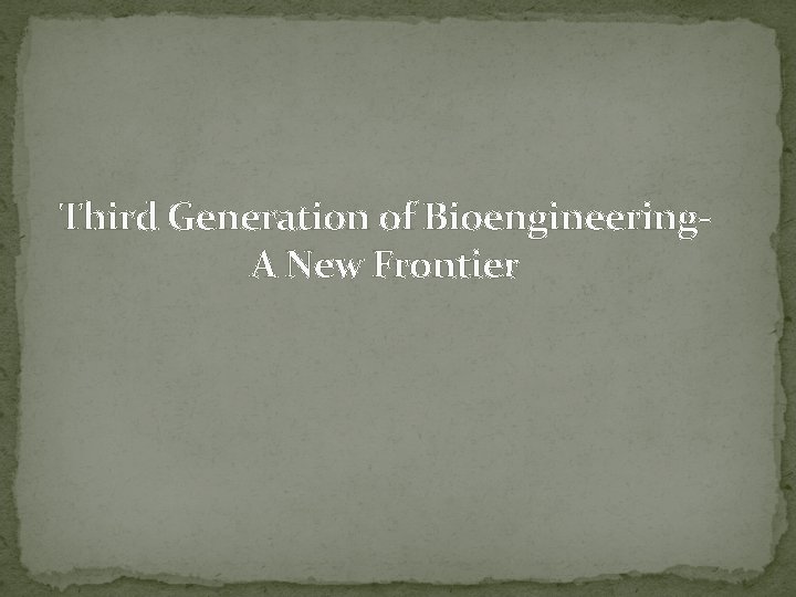 Third Generation of Bioengineering. A New Frontier 