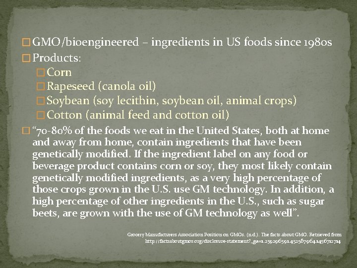 � GMO/bioengineered – ingredients in US foods since 1980 s � Products: � Corn