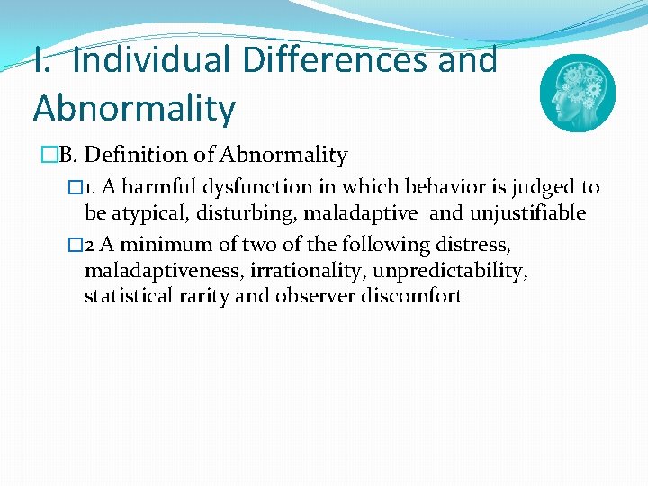 I. Individual Differences and Abnormality �B. Definition of Abnormality � 1. A harmful dysfunction