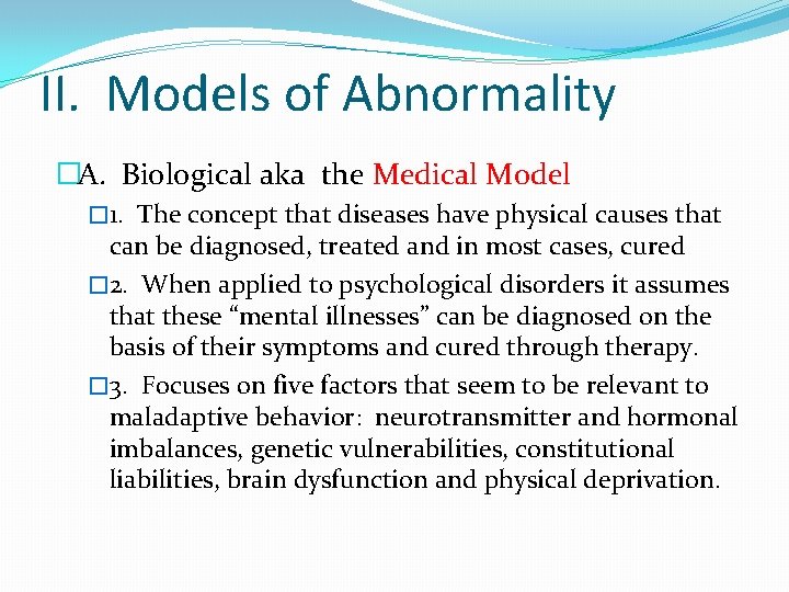 II. Models of Abnormality �A. Biological aka the Medical Model � 1. The concept