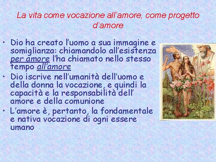 La vita come vocazione all’amore, come progetto d’amore • Dio ha creato l’uomo a