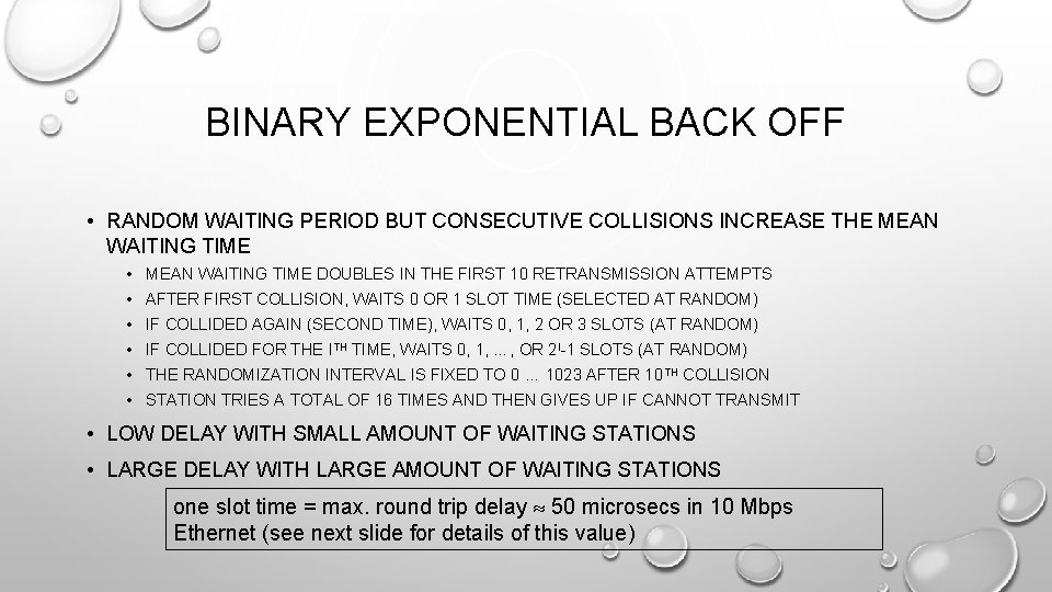BINARY EXPONENTIAL BACK OFF • RANDOM WAITING PERIOD BUT CONSECUTIVE COLLISIONS INCREASE THE MEAN