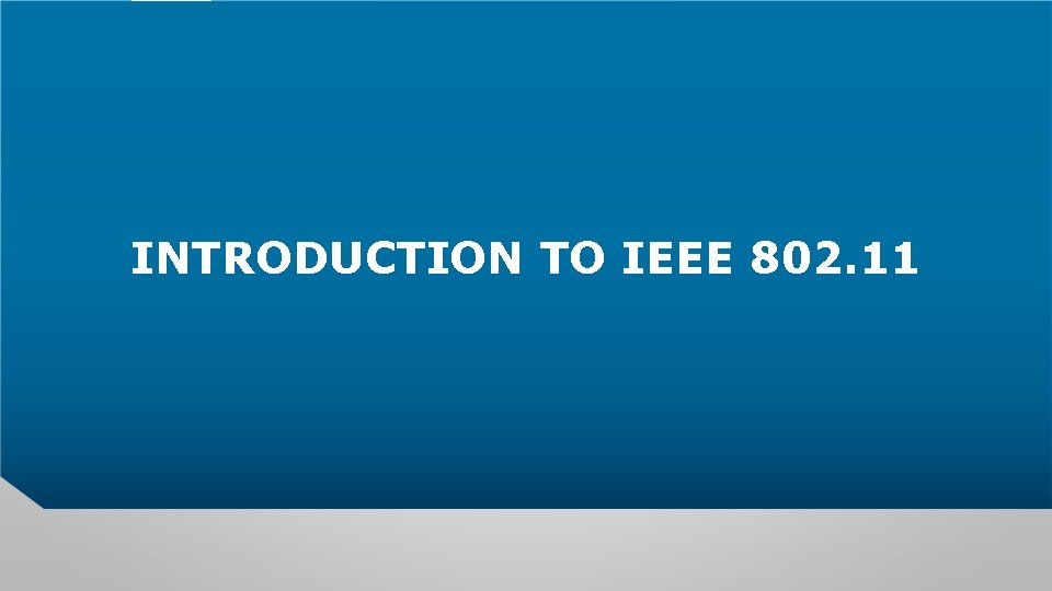INTRODUCTION TO IEEE 802. 11 