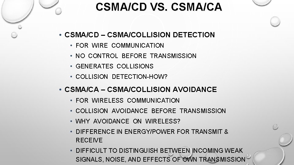 CSMA/CD VS. CSMA/CA • CSMA/CD – CSMA/COLLISION DETECTION • FOR WIRE COMMUNICATION • NO