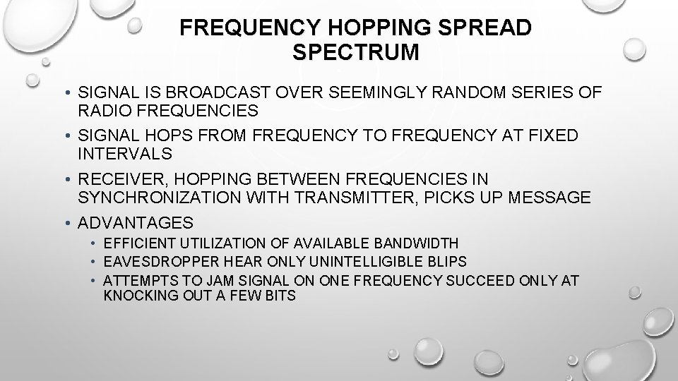 FREQUENCY HOPPING SPREAD SPECTRUM • SIGNAL IS BROADCAST OVER SEEMINGLY RANDOM SERIES OF RADIO