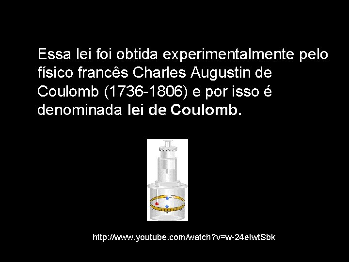 Essa lei foi obtida experimentalmente pelo físico francês Charles Augustin de Coulomb (1736 -1806)