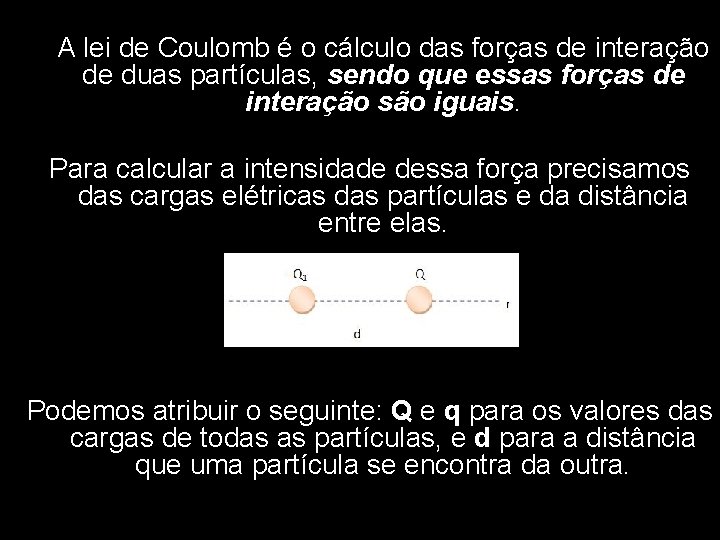 A lei de Coulomb é o cálculo das forças de interação de duas partículas,