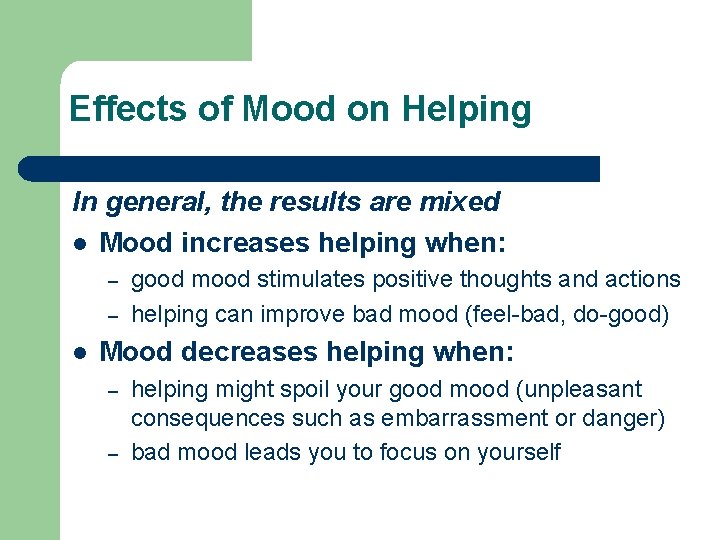 Effects of Mood on Helping In general, the results are mixed l Mood increases