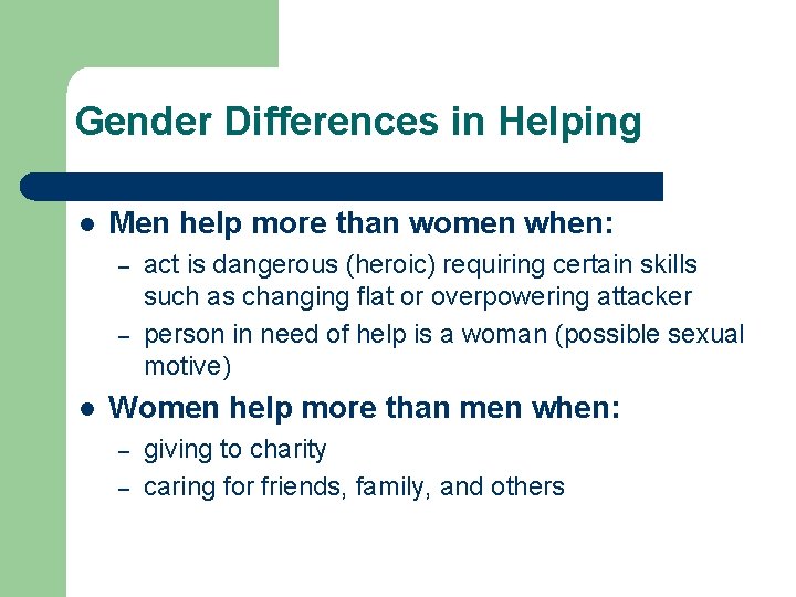 Gender Differences in Helping l Men help more than women when: – – l