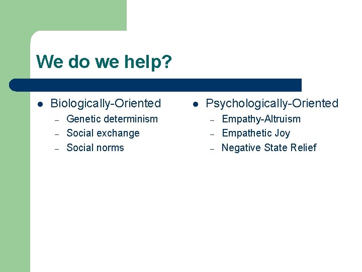 We do we help? l Biologically-Oriented – – – Genetic determinism Social exchange Social