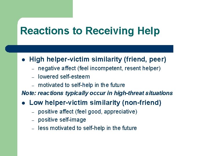 Reactions to Receiving Help l High helper-victim similarity (friend, peer) negative affect (feel incompetent,