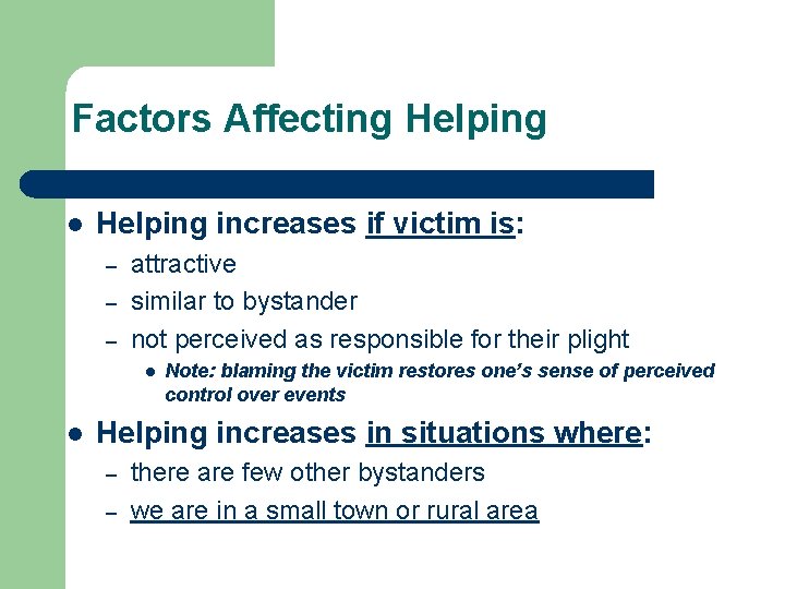 Factors Affecting Helping l Helping increases if victim is: – – – attractive similar