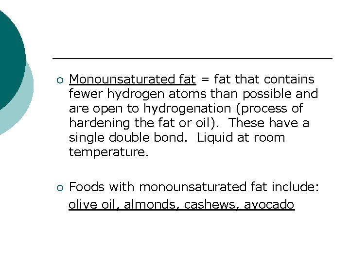 ¡ Monounsaturated fat = fat that contains fewer hydrogen atoms than possible and are