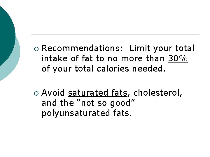 ¡ ¡ Recommendations: Limit your total intake of fat to no more than 30%