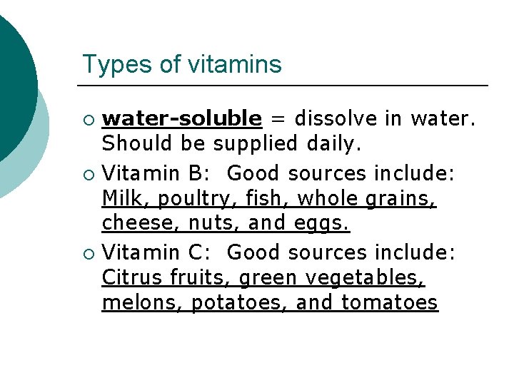 Types of vitamins water-soluble = dissolve in water. Should be supplied daily. ¡ Vitamin