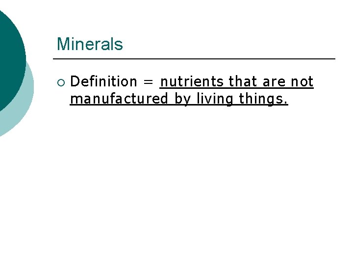 Minerals ¡ Definition = nutrients that are not manufactured by living things. 