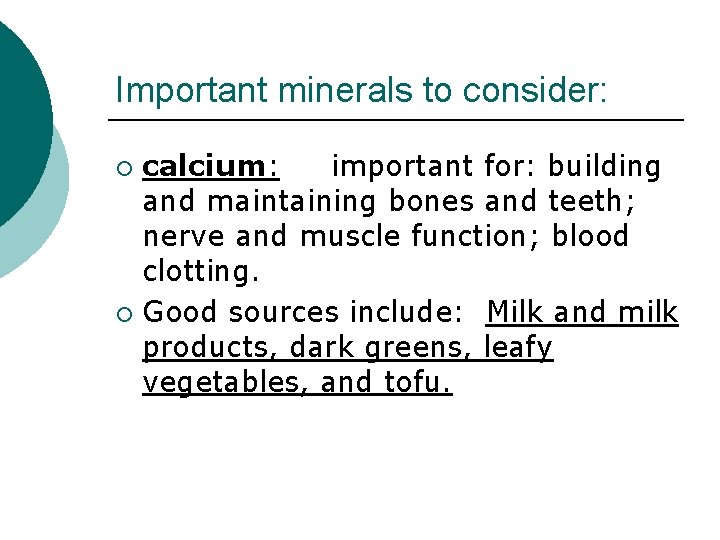 Important minerals to consider: calcium: important for: building and maintaining bones and teeth; nerve