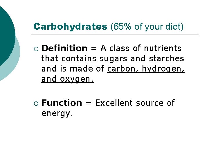 Carbohydrates (65% of your diet) ¡ ¡ Definition = A class of nutrients that