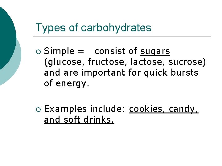 Types of carbohydrates ¡ ¡ Simple = consist of sugars (glucose, fructose, lactose, sucrose)