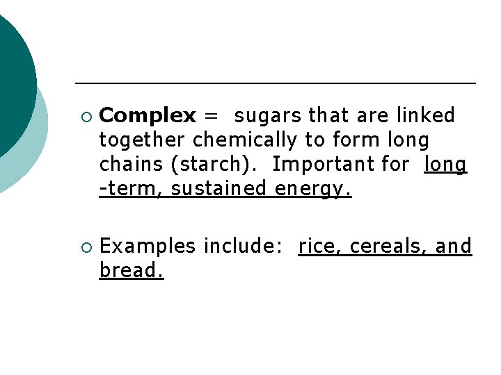 ¡ ¡ Complex = sugars that are linked together chemically to form long chains