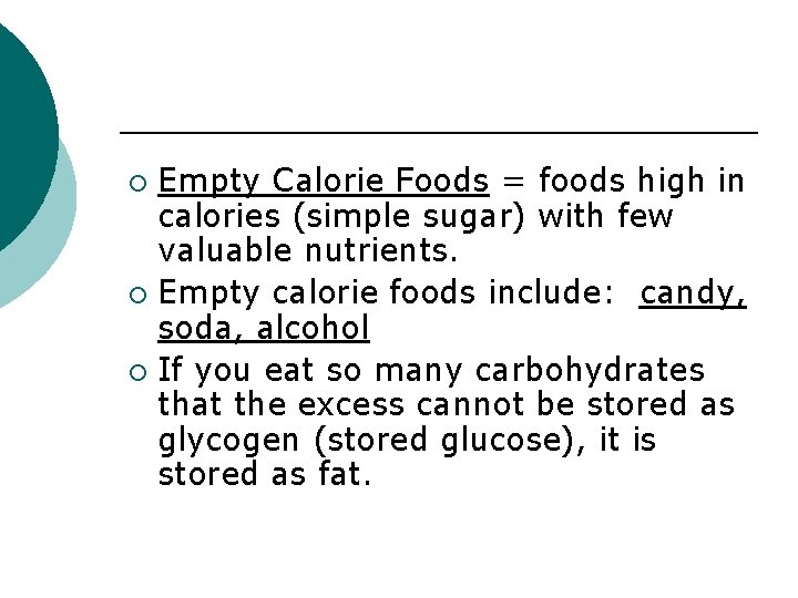 Empty Calorie Foods = foods high in calories (simple sugar) with few valuable nutrients.