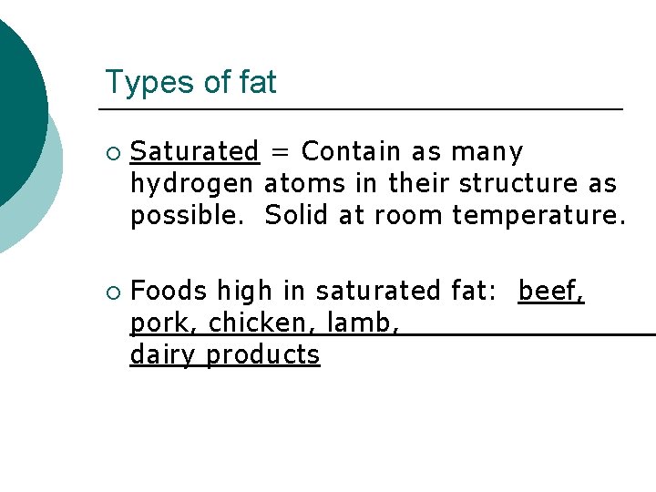 Types of fat ¡ ¡ Saturated = Contain as many hydrogen atoms in their