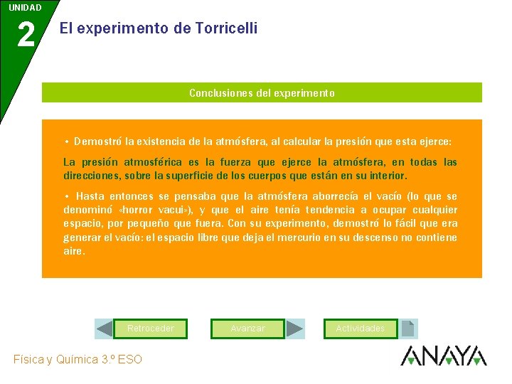 UNIDAD 2 El experimento de Torricelli Conclusiones del experimento • Demostró la existencia de