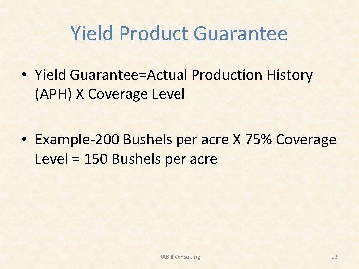 Yield Product Guarantee • Yield Guarantee=Actual Production History (APH) X Coverage Level • Example-200