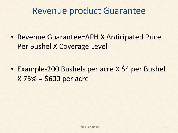 Revenue product Guarantee • Revenue Guarantee=APH X Anticipated Price Per Bushel X Coverage Level