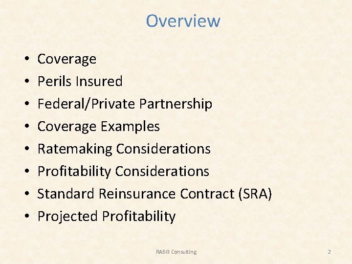 Overview • • Coverage Perils Insured Federal/Private Partnership Coverage Examples Ratemaking Considerations Profitability Considerations