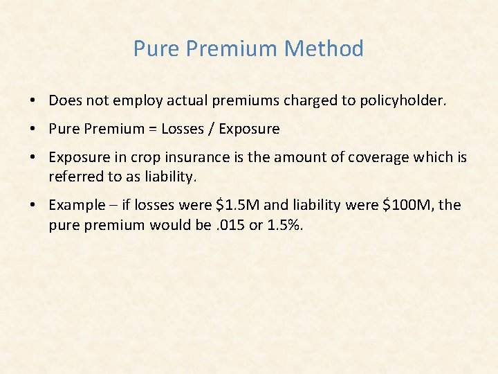 Pure Premium Method • Does not employ actual premiums charged to policyholder. • Pure