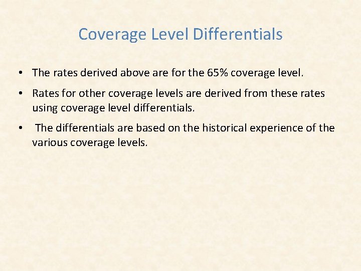 Coverage Level Differentials • The rates derived above are for the 65% coverage level.