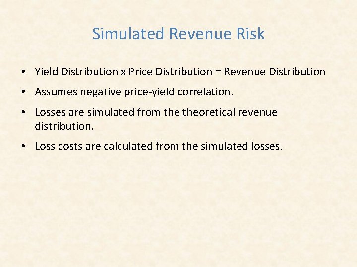 Simulated Revenue Risk • Yield Distribution x Price Distribution = Revenue Distribution • Assumes