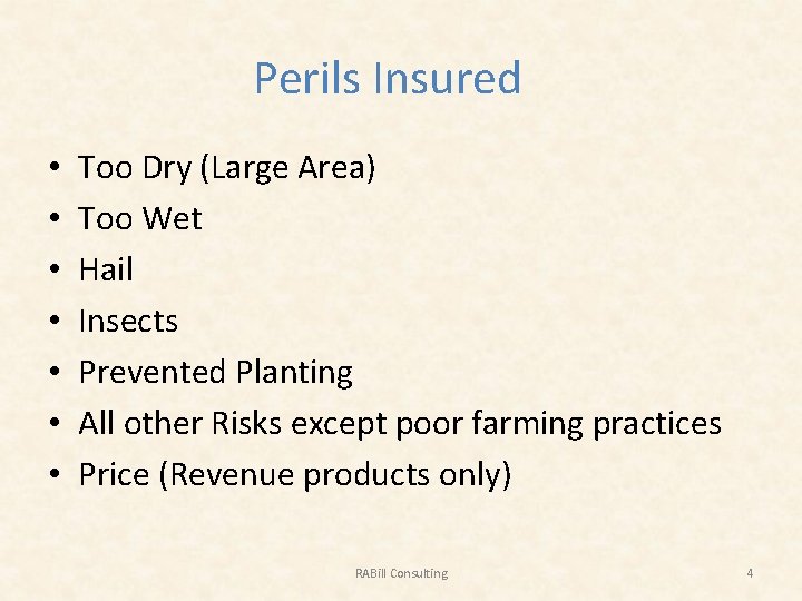 Perils Insured • • Too Dry (Large Area) Too Wet Hail Insects Prevented Planting