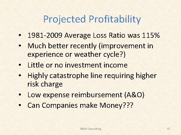 Projected Profitability • 1981 -2009 Average Loss Ratio was 115% • Much better recently