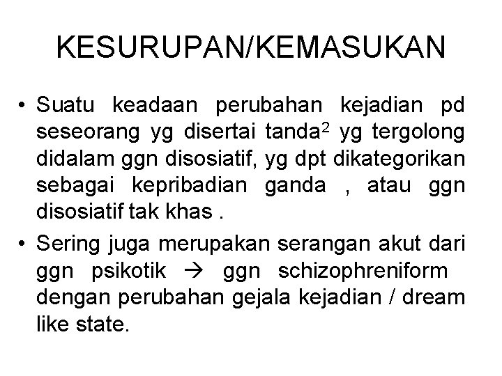 KESURUPAN/KEMASUKAN • Suatu keadaan perubahan kejadian pd seseorang yg disertai tanda 2 yg tergolong KESURUPAN/KEMASUKAN • Suatu keadaan perubahan kejadian pd seseorang yg disertai tanda 2 yg tergolong