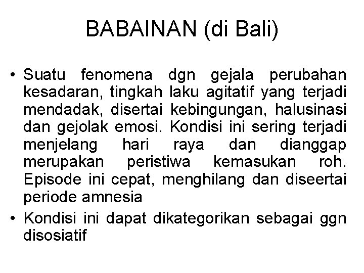BABAINAN (di Bali) • Suatu fenomena dgn gejala perubahan kesadaran, tingkah laku agitatif yang