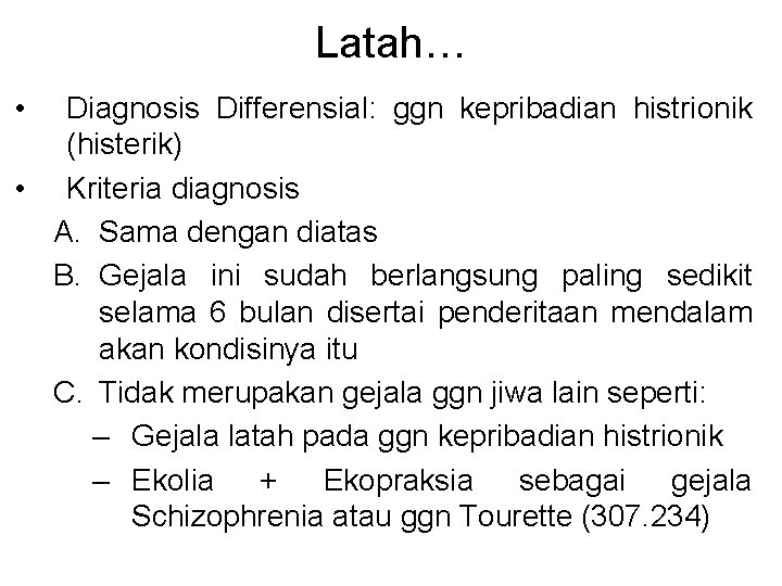 Latah… • Diagnosis Differensial: ggn kepribadian histrionik (histerik) • Kriteria diagnosis A. Sama dengan