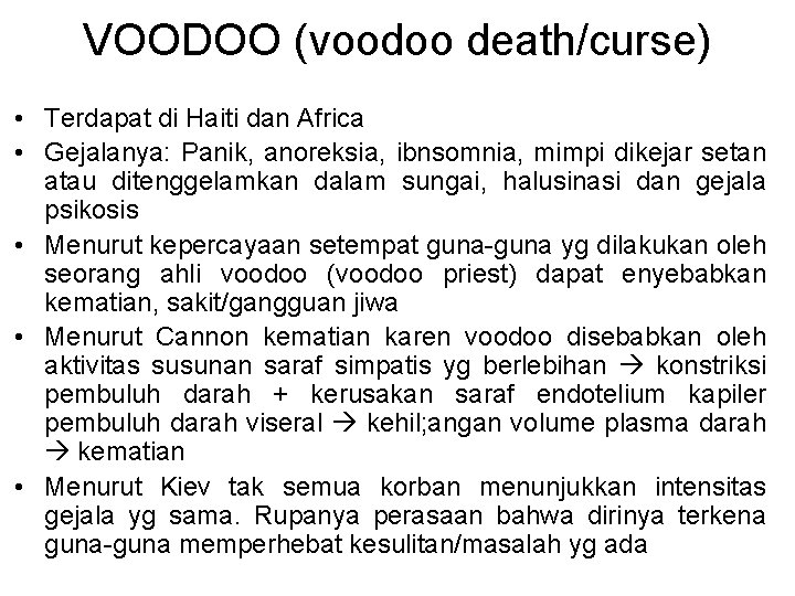 VOODOO (voodoo death/curse) • Terdapat di Haiti dan Africa • Gejalanya: Panik, anoreksia, ibnsomnia, VOODOO (voodoo death/curse) • Terdapat di Haiti dan Africa • Gejalanya: Panik, anoreksia, ibnsomnia,