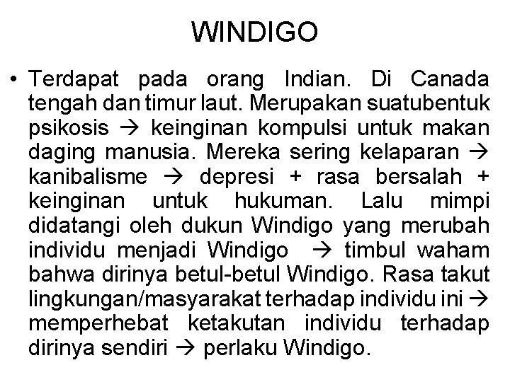 WINDIGO • Terdapat pada orang Indian. Di Canada tengah dan timur laut. Merupakan suatubentuk WINDIGO • Terdapat pada orang Indian. Di Canada tengah dan timur laut. Merupakan suatubentuk