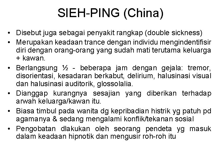 SIEH-PING (China) • Disebut juga sebagai penyakit rangkap (double sickness) • Merupakan keadaan trance