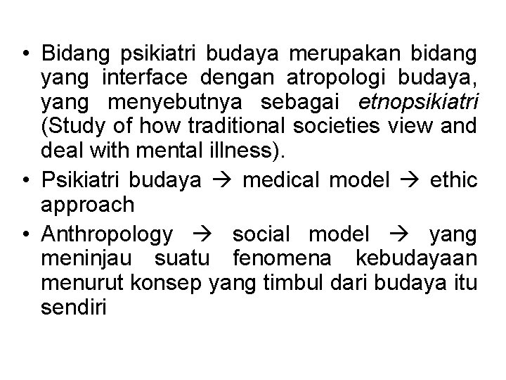  • Bidang psikiatri budaya merupakan bidang yang interface dengan atropologi budaya, yang menyebutnya