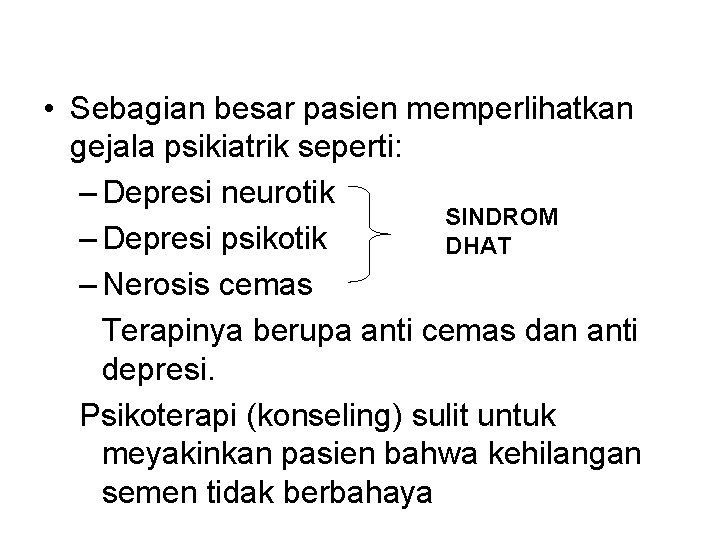 • Sebagian besar pasien memperlihatkan gejala psikiatrik seperti: – Depresi neurotik SINDROM – • Sebagian besar pasien memperlihatkan gejala psikiatrik seperti: – Depresi neurotik SINDROM –
